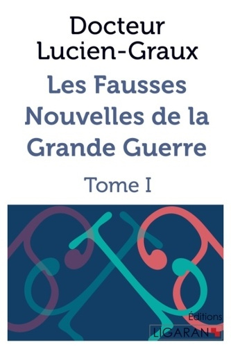 Emprunter Les fausses nouvelles de la Grande Guerre. Tome 1 livre
