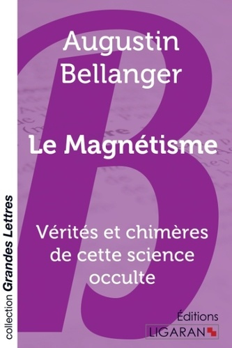 Emprunter Le magnétisme. Vérités et chimères de cette science occulte [EDITION EN GROS CARACTERES livre