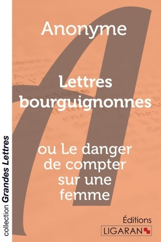 Emprunter Lettres bourguignonnes. Ou Le danger de compter sur une femme [EDITION EN GROS CARACTERES livre