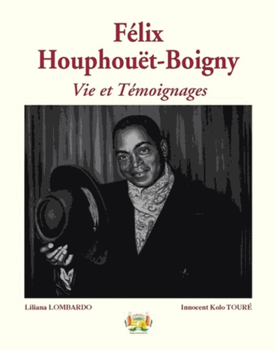 Emprunter Félix Houphouët-Boigny. Vie et Témoignages - Hommage du cinquantenaire au Père fondateur de la Natio livre