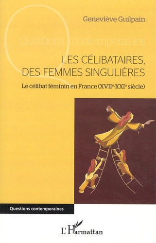 Emprunter Les célibataires, des femmes singulières. Le célibat féminin en France (XVIIe-XXIe siècle) livre