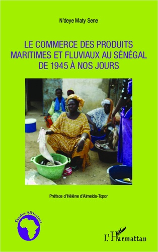 Emprunter Le commerce des produits maritimes et fluviaux au Sénégal de 1945 à nos jours livre