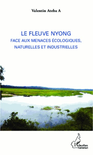 Emprunter Le fleuve Nyong face aux menaces écologiques, naturelles et industrielles livre