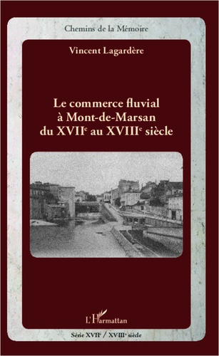 Emprunter Le commerce fluvial à Mont-de-Marsan du XVIIe au XVIIIe siècle livre