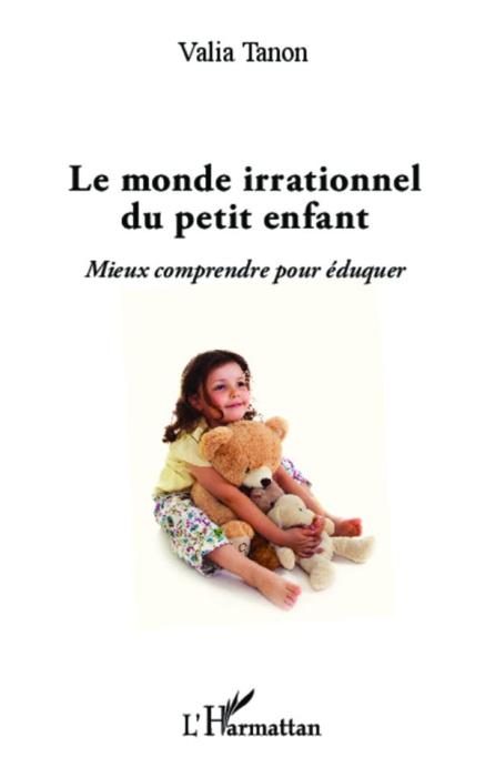 Emprunter Le monde irrationnel du petit enfant. Mieux comprendre pour éduquer livre