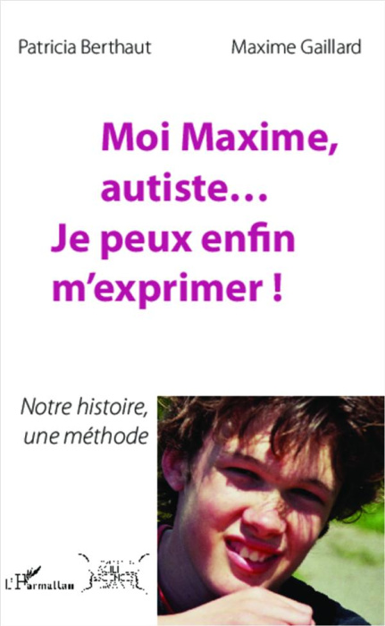 Emprunter Moi Maxime, autiste... Je peux enfin m'exprimer ! Notre histoire, une méthode livre