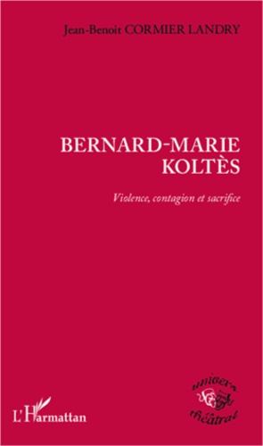 Emprunter Bernard-Marie Koltès. Violence, contagion et sacrifice livre