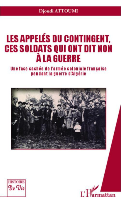 Emprunter Les appelés du contingent, ces soldats qui ont dit non à la guerre. Une face cachée de l'armée colon livre