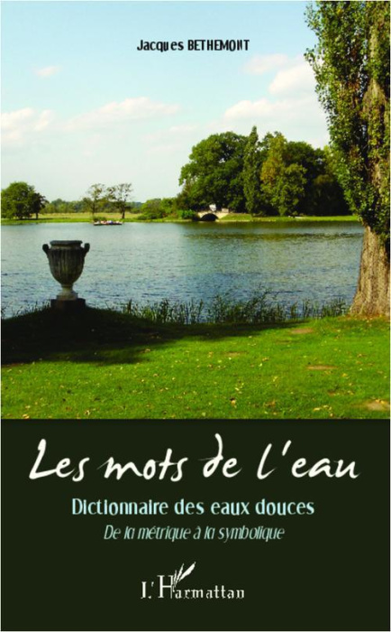 Emprunter Les mots de l'eau. Dictionnaire des eaux douces - De la métrique à la symbolique livre