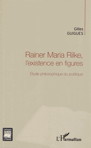 Emprunter Rainer Maria Rilke, l'existence en figures. Étude philosophique du poétique livre