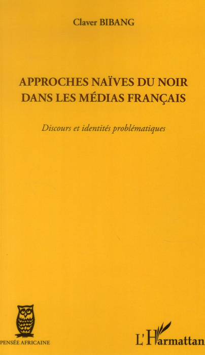 Emprunter Approches naïves du noir dans les médias français. Discours et identités problématiques livre