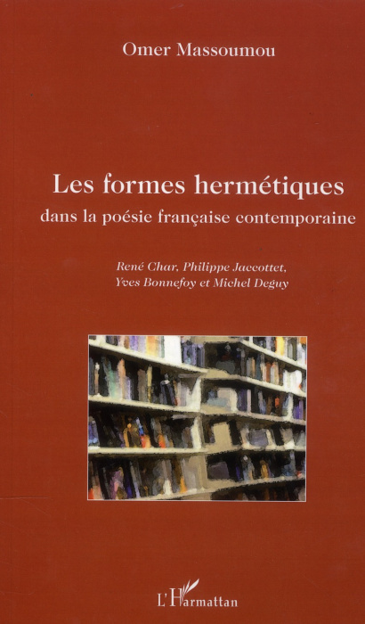 Emprunter Les formes hermétiques dans la poésie française contemporaine. René Char, Philippe Jaccottet, Yves B livre