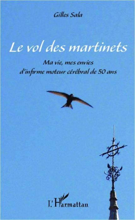 Emprunter Le vol des martinets. Ma vie, mes envies d'infirme moteur cérébral de 50 ans livre