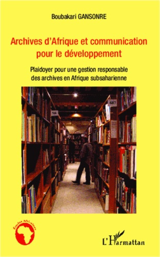 Emprunter Archives d'Afrique et communication pour le développement. Plaidoyer pour une gestion responsable de livre
