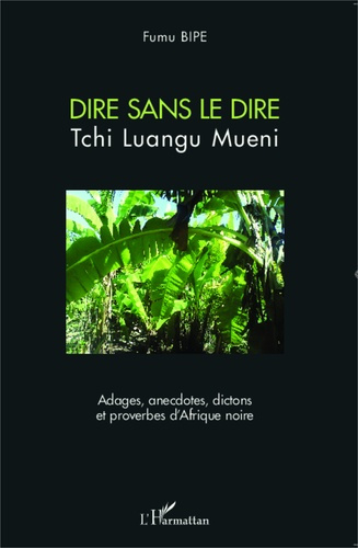 Emprunter Dire sans le dire. Adages, anecdotes, dictons et proverbes d'Afrique noire livre