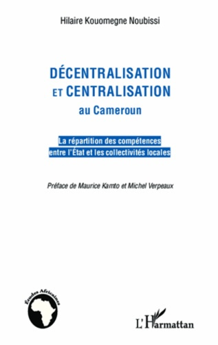 Emprunter Décentralisation et centralisation au Cameroun. La répartition des compétences entre l'Etat et les c livre