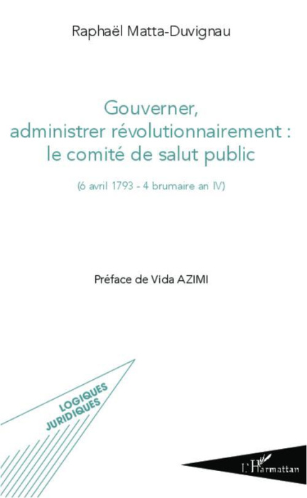 Emprunter Gouverner, administrer révolutionnairement : le comité de salut public ((6 avril 1793 - 4 brumaire a livre