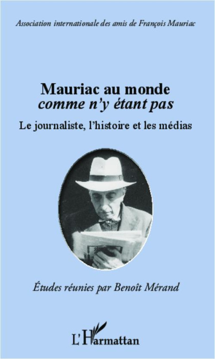 Emprunter Mauriac au monde comme n'y étant pas. Le journaliste, l'histoire et les médias livre