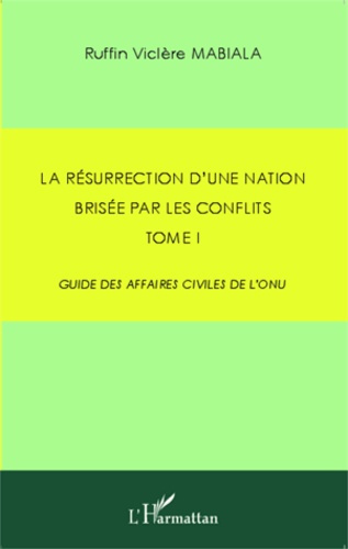 Emprunter La résurrection d'une nation brisée par les conflits. Tome 1 : Guide des affaires civiles de l'ONU livre
