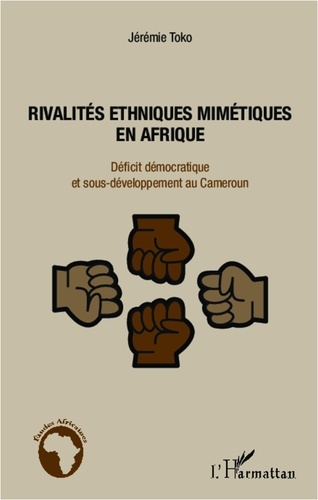 Emprunter Rivalités ethniques mimétiques en Afrique. Déficit démocratique et sous-développement au Cameroun livre