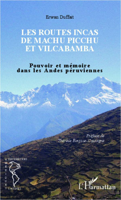Emprunter Les routes Incas de Machu Picchu et Vilcabamba. Pouvoir et mémoire dans les Andes péruviennes livre