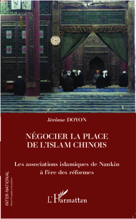 Emprunter Négocier la place de l'islam chinois. Les associations islamiques de Nankin à l'ère des réformes livre