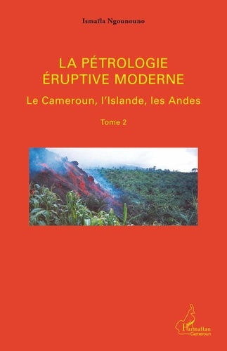 Emprunter La pétrologie éruptive moderne. Tome 2, Le Cameroun, l'Islande, les Andes livre