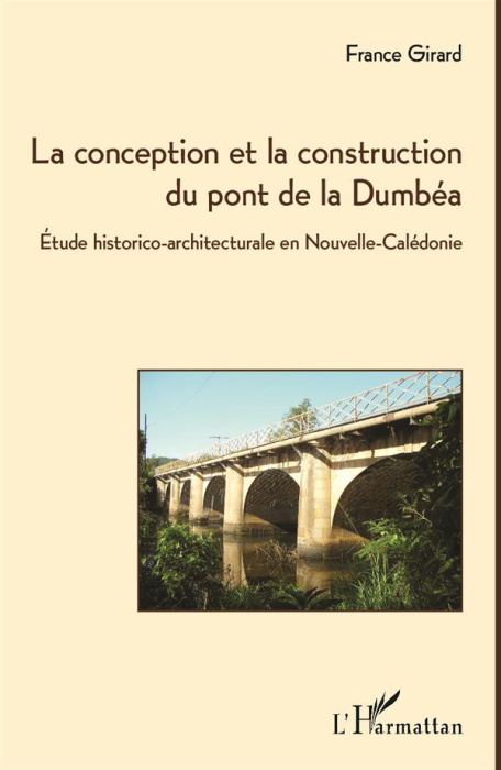 Emprunter La conception et la construction du pont de la Dumbéa. Etude historico-architecturale en Nouvelle-Ca livre