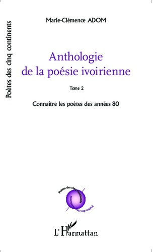 Emprunter Anthologie de la poésie ivoirienne. Tome 2, Connaître les poètes des années 80 livre