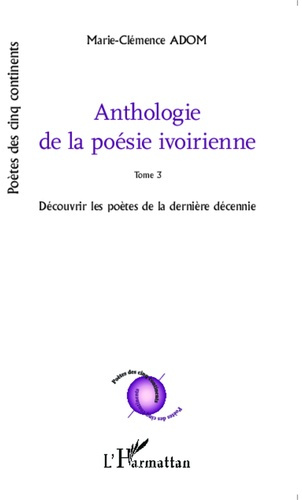 Emprunter Anthologie de la poésie ivoirienne. Tome 3, Découvrir les poètes de la dernière décennie livre