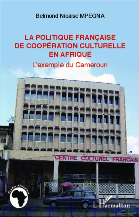 Emprunter La politique française de coopération culturelle en Afrique. L'exemple du Cameroun livre