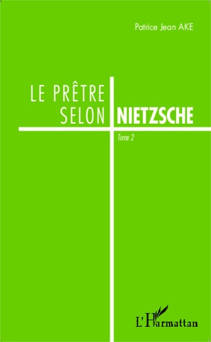 Emprunter Le prêtre selon Nietzsche. Tome 2 livre