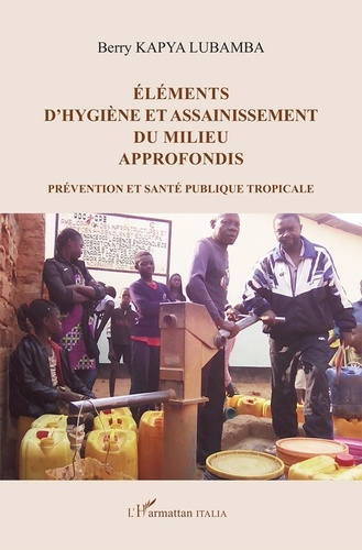 Emprunter Eléments d'hygiène et assainissement du milieu approfondis. Prévention et santé publique tropicale livre