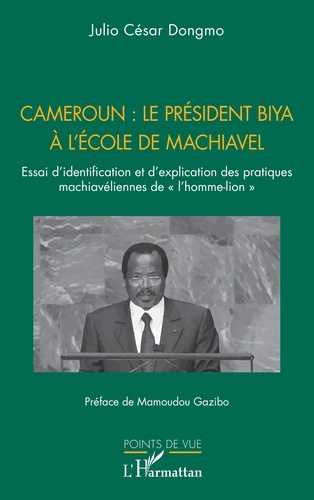 Emprunter Cameroun : le président Biya à l'école de Machiavel. Essai d’identification et d’explication des pra livre