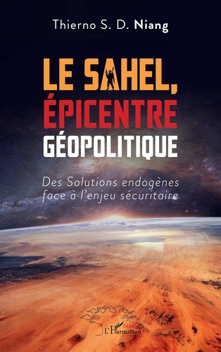 Emprunter Le Sahel, épicentre Géopolitique. Des solutions endogènes face à l'enjeu sécuritaire livre