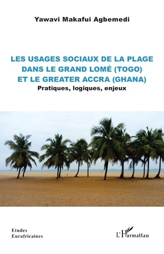 Emprunter Les usages sociaux de la plage dans le Grand Lomé (Togo) et le Greater Accra (Ghana). Pratiques, log livre