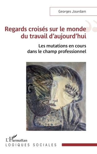 Emprunter Regards croisés sur le monde du travail d’aujourd’hui. Les mutations en cours dans le champ professi livre