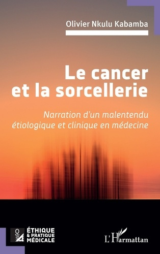 Emprunter Le cancer et la sorcellerie. Narration d’un malentendu étiologique et clinique en médecine livre
