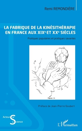 Emprunter La fabrique de la kinésithérapie en France aux XIXe et XXe siècles. Pratiques populaires et pratique livre