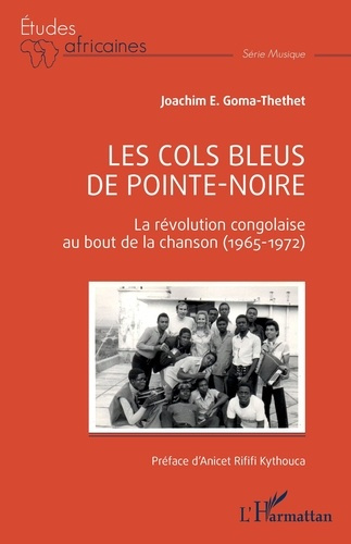 Emprunter Les Cols Bleus de Pointe-Noire. La révolution congolaise au bout de la chanson (1965-1972) livre
