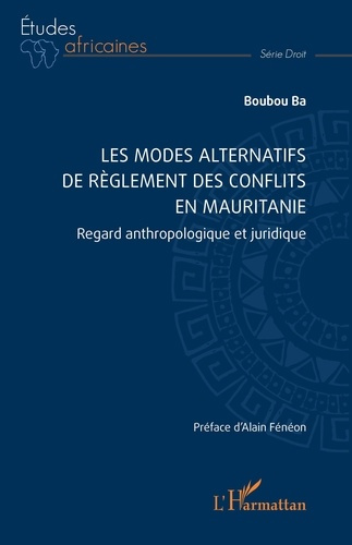 Emprunter Les modes alternatifs de règlement des conflits en Mauritanie. Regard anthropologique et juridique livre