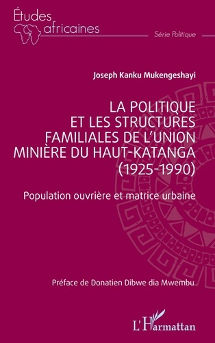 Emprunter La politique et les structures familiales de l'Union minière du Haut-Katanga (1925-1990). Population livre