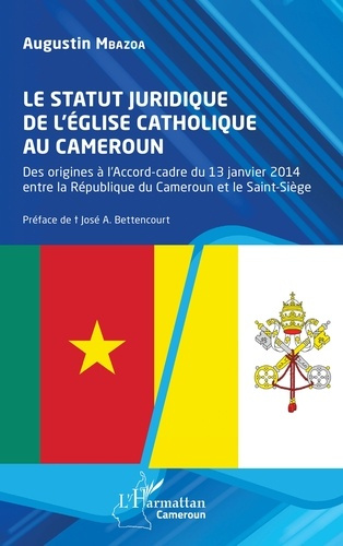 Emprunter Le statut juridique de l’Eglise catholique au Cameroun. Des origines à l’Accord-cadre du 13 janvier livre