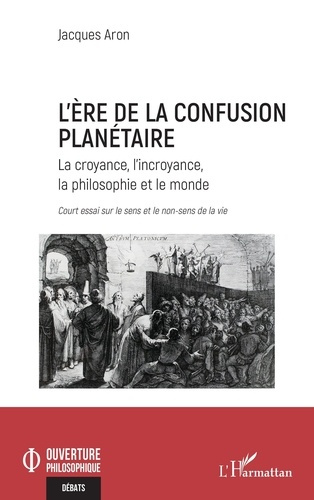Emprunter L’ère de la confusion planétaire. La croyance, l’incroyance, la philosophie et le monde : court essa livre