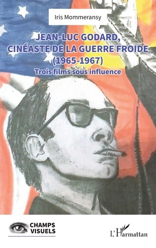 Emprunter Jean-Luc Godard, cinéaste de la Guerre Froide (1965-1967). Trois films sous influence livre