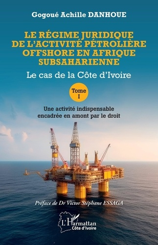 Emprunter Le régime juridique de l’activité pétrolière offshore en Afrique subsaharienne. Tome 1 : Le cas de l livre