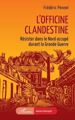 Emprunter L’officine clandestine. Résister dans le Nord occupé durant la Grande Guerre livre