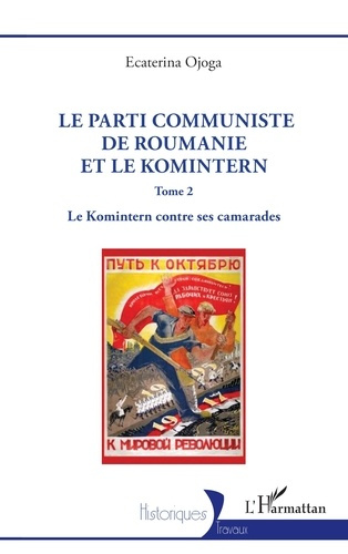 Emprunter Le Parti communiste de Roumanie et le Komintern. Tome 2, Le Komintern contre ses camarades livre