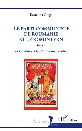 Emprunter Le parti communiste de Roumanie et le Komintern. Tome 1, Les idéalistes et la Révolution mondiale livre