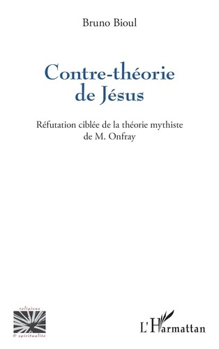 Emprunter Contre-théorie de Jésus. Réfutation ciblée de la théorie mythiste de M. Onfray livre